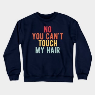 funny quote  no you cant touch my hair vintage humor meme Crewneck Sweatshirt